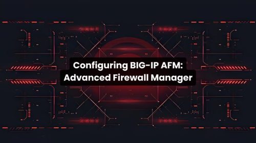 F5 Certified BIG-IP AFM: Advanced Firewall Manager Certification